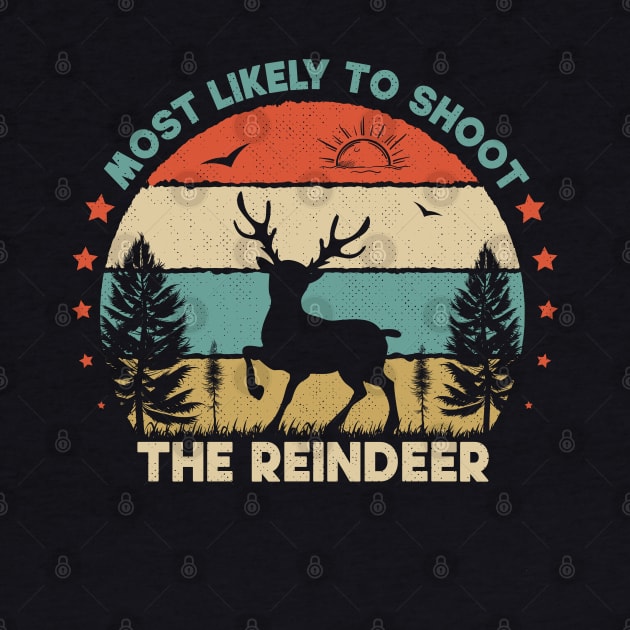 Most Likely To Shoot The Reindeer by SbeenShirts